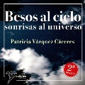 Besos al cielo, sonrisas al universo - Patricia Vázquez Cáceres