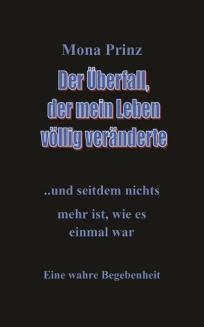 Der Überfall, der mein Leben völlig veränderte - Mona Prinz