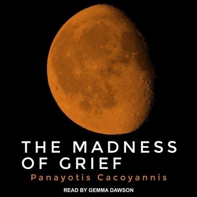 The Madness of Grief Lib/E - Panayotis Cacoyannis