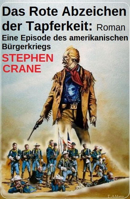 Das Rote Abzeichen der Tapferkeit: Roman: Eine Episode des amerikanischen Bürgerkriegs - Stephen Crane