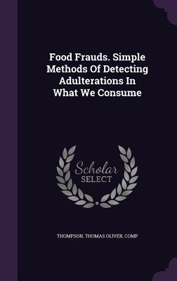 Food Frauds. Simple Methods Of Detecting Adulterations In What We Consume - 