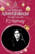 Cover-Bild zum Titel 'Der inoffizielle Adventskalender für alle Fans von PJ Harvey' von 'Tim Fischer'