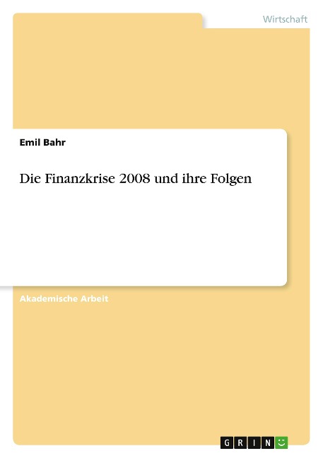 Die Finanzkrise 2008 und ihre Folgen - Emil Bahr