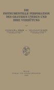 Cover-Bild zum Titel 'Die Instrumentelle Perforation des Graviden Uterus und Ihre Verhütung' von 'H. Katz, Heinrich Von Peham'