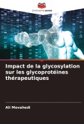 Cover-Bild zum Titel 'Impact de la glycosylation sur les glycoprotéines thérapeutiques' von 'Ali Movahedi'
