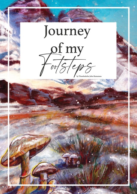 Journey of my Footsteps - Thembalethu Kumatana