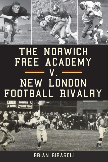 The Norwich Free Academy V. New London Football Rivalry - Brian Girasoli