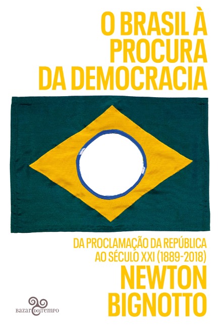 O Brasil à procura da democracia - Newton Bignotto