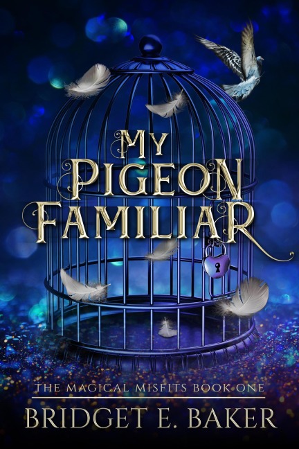 My Pigeon Familiar (The Magical Misfits, #1) - Bridget E. Baker