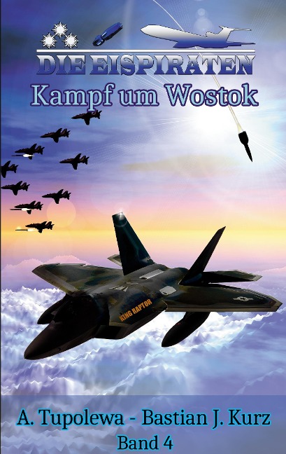 Die Eispiraten 4 - Kampf um Wostok - Bastian J. Kurz, A. Tupolewa
