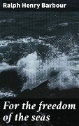 Cover-Bild zum Titel 'For the freedom of the seas' von 'Ralph Henry Barbour'