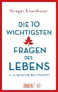 Cover-Bild zum Titel 'Die zehn wichtigsten Fragen des Lebens in aller Kürze beantwortet' von 'Gregor Eisenhauer'
