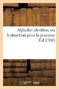 Cover-Bild zum Titel 'Alphabet Chrétien, Ou Instruction Pour La Jeunesse' von 'Sans Auteur'
