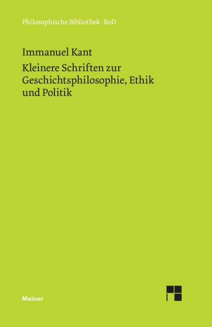 Kleinere Schriften zur Geschichtsphilosophie, Ethik und Politik - Immanuel Kant