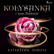 Cover-Bild zum Titel 'Ko¿ysanka i inne fantazje' von 'Katarzyna Sobota'