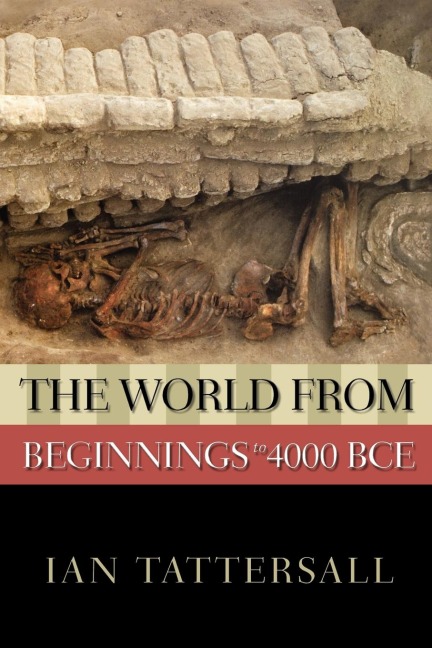 The World from Beginnings to 4000 BCE - Ian Tattersall
