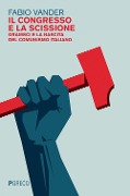 Cover-Bild zum Titel 'Il congresso e la scissione. Gramsci e la nascita del comunismo italiano' von 'Fabio Vander'