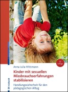Cover-Bild zum Titel 'Kinder mit sexuellen Missbrauchserfahrungen stabilisieren' von 'Anna Julia Wittmann'