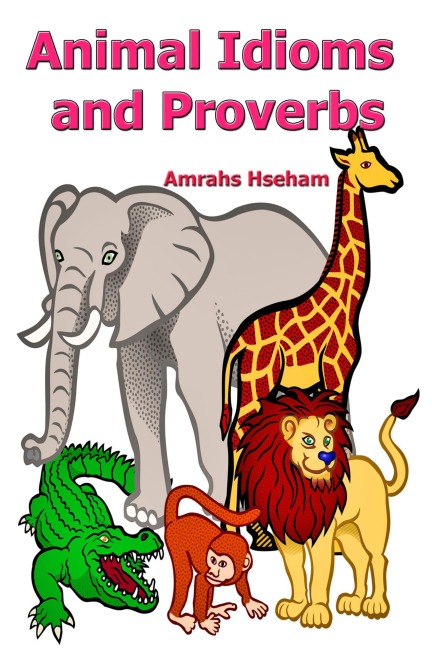 Animal Idioms and Proverbs - Amrahs Hseham