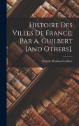 Cover-Bild zum Titel 'Histoire Des Villes De France, Par A. Guilbert [And Others].' von 'Aristide Mathieu Guilbert'