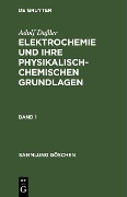 Adolf Daßler: Elektrochemie und ihre physikalisch-chemischen Grundlagen. Band 1 - Adolf Daßler