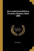 Die Landwirtschaftlichen Versuchs-Stations, Band LXIII - Anonymous