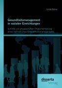 Cover-Bild zum Titel 'Gesundheitsmanagement in sozialen Einrichtungen: Schritte zur prozesshaften Implementierung eines betrieblichen Gesundheitsmanagements' von 'Linda Pollner'