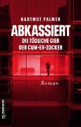 Cover-Bild zum Titel 'Abkassiert - Die tödliche Gier der Cum-Ex-Zocker' von 'Hartmut Palmer'