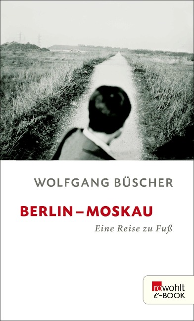 Berlin - Moskau - Wolfgang Büscher