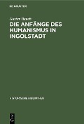 Cover-Bild zum Titel 'Die Anfänge des Humanismus in Ingolstadt' von 'Gustav Bauch'