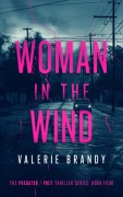 Cover-Bild zum Titel 'Woman in the Wind (The Predator / Prey Thriller Series, #4)' von 'Valerie Brandy'