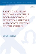Cover-Bild zum Titel 'Early Christian Widows and Their Social-Economic Situation, Support, and Contribution to the Church' von 'Rebekah Yurong Zhao'