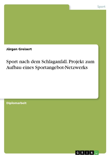 Sport nach dem Schlaganfall. Projekt zum Aufbau eines Sportangebot-Netzwerks - Jürgen Greisert