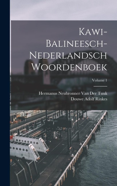 Kawi-Balineesch-Nederlandsch Woordenboek; Volume 1 - Hermanus Neubronner van der Tuuk, Douwe Adolf Rinkes