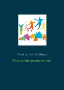Cover-Bild zum Titel 'Mon carnet diététique : mon activité sportive et moi...' von 'Cédric Menard'