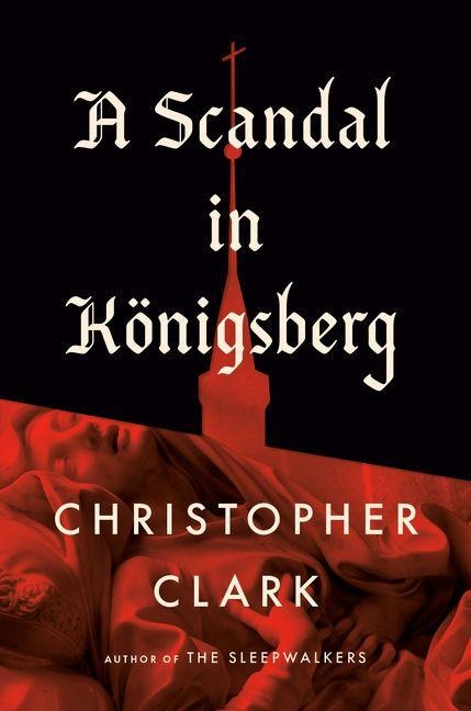 A Scandal in Königsberg - Christopher Clark