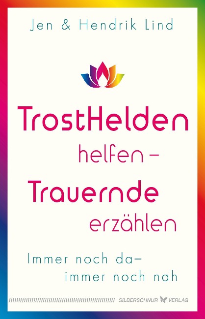 Trosthelden helfen - Trauernde erzählen - Hendrik Lind, Jen Lind