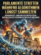 Cover-Bild zum Titel 'Parlamente stritten während Algorithmen längst sammelten' von 'Johannes Albers'