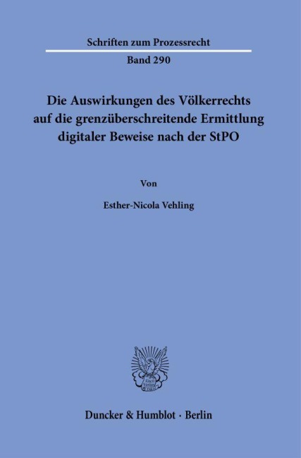 Die Auswirkungen des Völkerrechts auf die grenzüberschreitende Ermittlung digitaler Beweise nach der StPO. - Esther-Nicola Vehling