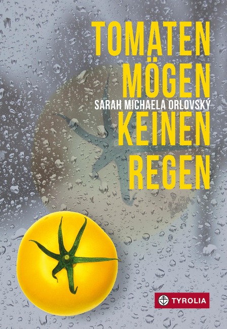 Tomaten mögen keinen Regen - Sarah Michaela Orlovský