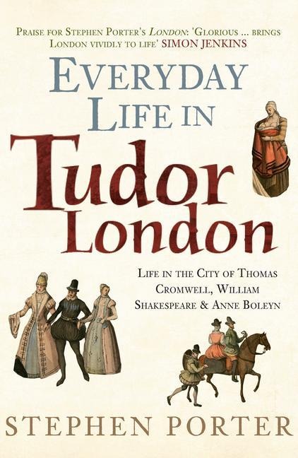 Everyday Life in Tudor London - Stephen Porter
