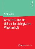 Aristoteles und die Geburt der biologischen Wissenschaft - Martin F. Meyer