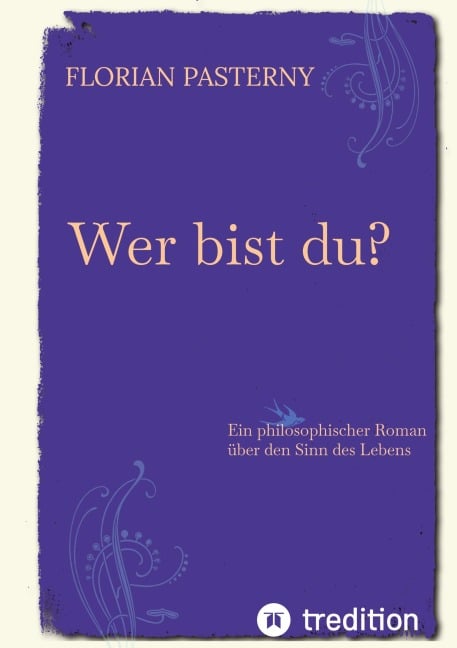 Wer bist du? Persönlichkeitsentwicklung trifft Roman - Eine philosophische Reise zu sich selbst - Florian Pasterny