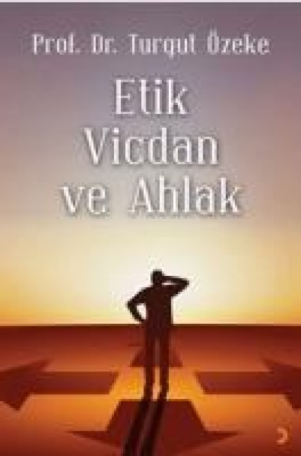 Etik, Vicdan ve Ahlak - Turgut Özeke
