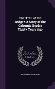 Cover-Bild zum Titel 'The Trail of the Badger, a Story of the Colorado Border Thirty Years Ago' von 'Sidford Frederick Hamp'