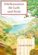 Cover-Bild zum Titel 'Edelkastanien für Leib und Seele' von 'Ursula Schaller'
