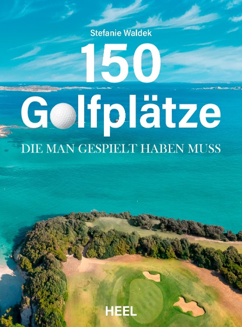 150 Golfplätze, die man gespielt haben muss - Golf Geschenkbuch - Stefanie Waldek