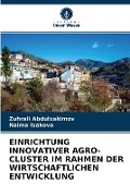 Cover-Bild zum Titel 'Einrichtung Innovativer Agro-Cluster Im Rahmen Der Wirtschaftlichen Entwicklung' von 'Zuhrali Abdulxakimov, Naima Isakova'