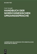 Handbuch der Nordchinesischen Umgangssprache - Carl Arendt