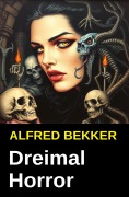 Cover-Bild zum Titel 'Dreimal Horror' von 'Alfred Bekker'